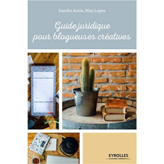 Guide juridique pour blogueuses créatives - Azria Sandra ; Lopez May