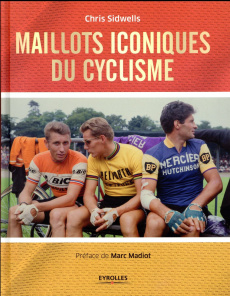 Maillots iconiques du cyclisme - Sidwells Chris ; Guyon Marie-Christine ; Couvert H