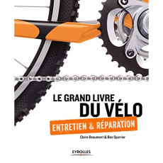 Le grand livre du vélo. Entretien et réparation - Beaumont Claire ; Spurrier Ben ; Lafarge Danielle