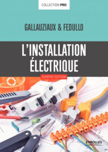 L'installation électrique. 6e édition - Gallauziaux Thierry ; Fedullo David