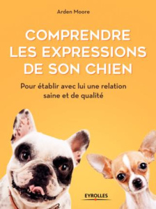 Comprendre les expressions de son chien. Pour établir avec lui une relation saine et de qualité - Moore Arden ; Quentin Brigitte