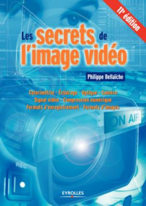 Les secrets de l'image vidéo. Colorimétrie, éclairage, optique, caméra, signal vidéo, compression nu - Bellaïche Philippe