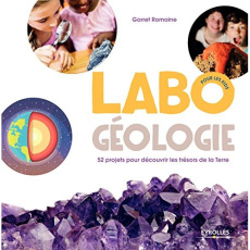 Labo géologie pour les kids - Romaine Garret ; Gagné Fradier Anne-Sophie