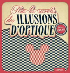Tous les secrets des illusions d'optique - Socrate Philippe