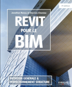 Revit pour le BIM. Initiation générale et perfectionnement structure, 4e édition - Renou Jonathan ; Chemise Stevens ; Appéré François