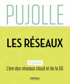 Les réseaux. 9e édition - Pujolle Guy ; Salvatori Olivier