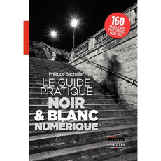 Le guide pratique du noir & blanc numérique - Bachelier Philippe