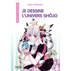 Je dessine l'univers shôjo - Yoshikawa Kaori ; Sato Kayo ; Massé Rodolphe