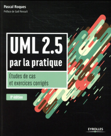 UML 2.5 par la pratique. Etudes de cas et exercices corrigés, 8e édition - Roques Pascal ; Renault Gaël