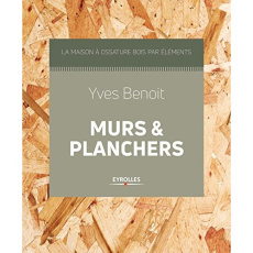 La maison à ossature bois par éléments, murs et planchers - Benoit Yves