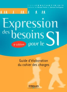 Expression des besoins pour le SI. Guide d'élaboration du cahier des charges, 4e édition - Constantinidis Yves