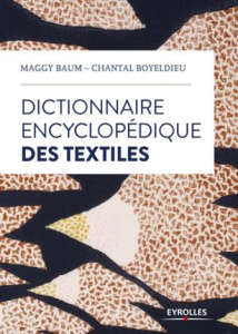 Dictionnaire encyclopédique des textiles - Baum Maggy ; Boyeldieu Chantal