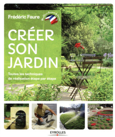 Créer son jardin. Toutes les techniques de réalisation étape par étape - Faure Frédéric