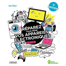 Réparez vous-même vos appareils électroniques. Téléviseurs, oridnateurs, consoles de jeux, électromé - Boyer Jean