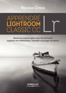 Apprendre Lightroom Classic CC Lr. Découvrez comment gérer votre lux de travail, organiser votre bib - Croce Nicolas