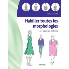 Habiller toutes les morphologies. Les bases du stylisme - Gilewska Teresa