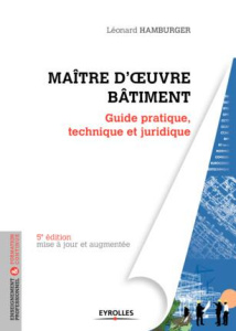 Maître d'oeuvre bâtiment. Guide pratique, technique et juridique, 5e édition revue et augmentée - Hamburger Léonard