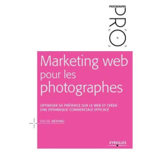 Marketing web pour les photographes. Optimiser sa présence sur le web et créer une dynamique commerc - Nething Rachel