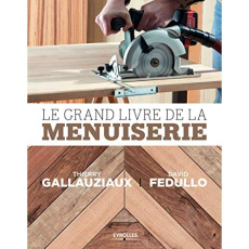 Le Grand livre de la menuiserie - Fedullo David ; Gallauziaux Thierry