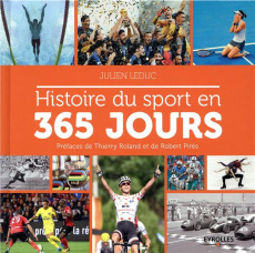 Histoire du sport en 365 jours. 2e édition revue et augmentée - Leduc Julien ; Roland Thierry ; Pirès Robert