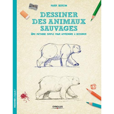 Dessiner les animaux sauvages. Une méthode simple pour apprendre à dessiner - Bergin Mark