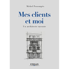 Mes clients et moi. Un architecte raconte - Possompès Michel ; Céleste Patrick