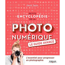 Petite encyclopédie de la photo numérique. Le guide avancé - Taylor David ; Mée Franck