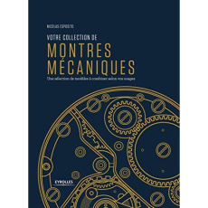 Votre collection de montres mécaniques. Une sélection de modèles à combiner selon vos usages - Esposito Nicolas