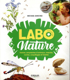 Labo nature. Herbier, empreintes d'animaux, insectes, roches, coquillages et fossiles - Sanchez Michaël ; Fradier Anne-Sophie