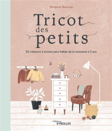 Tricot des petits. 30 créations à tricoter pour bébés de la naissance à 2 ans - Borrego Marjorie