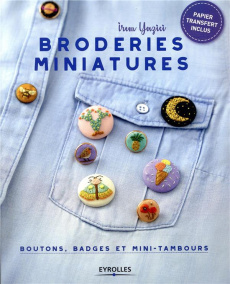 Broderies miniatures. Boutons, badges et mini-tambours - Yazici Irem ; Oudin Géraldine ; Read Abi ; Farmer