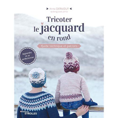 Tricoter le jacquard en rond. Guide technique et patrons - Dervout Anna