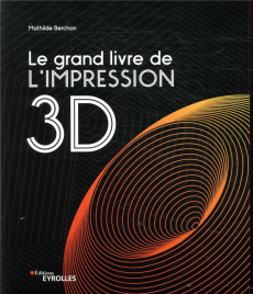 Le grand livre de l'impression 3D - Berchon Mathilde