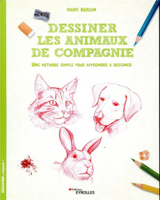 Dessiner les animaux de compagnie. Une méthode simple pour apprendre à dessiner - Bergin Mark ; Quentin Brigitte