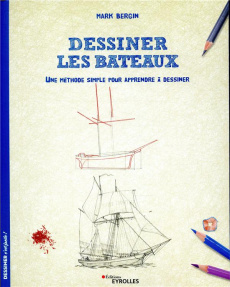 Dessiner les bateaux. Une méthode simple pour apprendre à dessiner - Bergin Mark ; Quentin Brigitte
