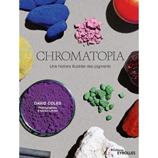 Chromatopia. Une histoire illustrée des pigments - Coles David ; Lander Adrian ; Bouvier Marianne