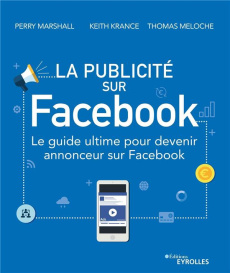 La publicité sur Facebook. Le guide ultime pour devenir annonceur sur Facebook - Marshall Perry