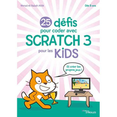 25 défis pour coder avec Scratch 3 pour les kids - Attik Morad ; Attik Rabah