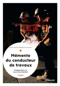Le mémento du conducteur de travaux. Préparation et suivi de chantier pour les marchés, 5e édition - Fèvre Brice ; Fourage Sébastien
