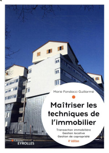 Maîtriser les techniques de l'immobilier. Transaction immobilière, gestion locative et gestion de co - Fondacci Guillarmé Marie