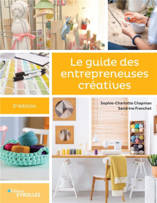Le guide des entrepreneuses créatives. 2e édition - Chapman Sophie-Charlotte ; Franchet Sandrine
