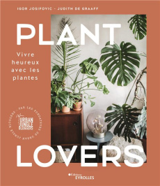 Plant Lovers. Vivre heureux avec les plantes - Josifovic Igor ; De Graaff Judith ; Villbrandt Jul