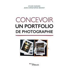 Concevoir un portfolio de photographie - Hugues Sylvie ; Béchet Jean-Christophe