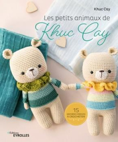 Les petits animaux de Khuc Cay. 15 adorables créations à crocheter - Cay Khuc ; Besse Fabrice ; Simoens Julie