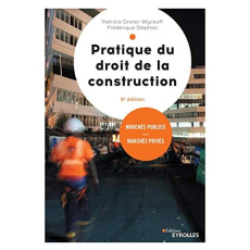 Pratique du droit de la construction. Marchés publics et privés - Grelier Wyckoff Patricia ; Stéphan Frédérique