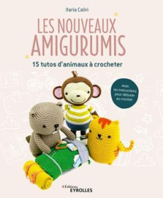 Les nouveaux amigurumis. 15 tutos d'animaux à crocheter - Caliri Ilaria ; Marcillac Aurélie