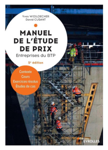 Manuel de l'étude de prix pour les entreprises du BTP. Contexte, cours, exercices résolus, études de - Widloecher Yves ; Cusant David