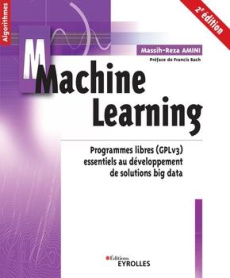 Machine Learning. Programmes libres (GPLv3) essentiels au développement de solutions big data, 2e éd - Amini Massih-Reza ; Bach Francis