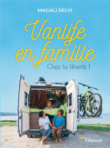 Vanlife en famille. Osez la liberté ! - Selvi Magali