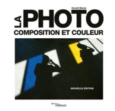 La photo. Composition et couleur - Mante Harald ; Gilbert Volker